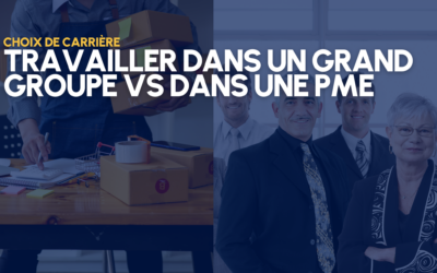 TRAVAILLER DANS UN GRAND GROUPE VS. TRAVAILLER DANS UNE PME